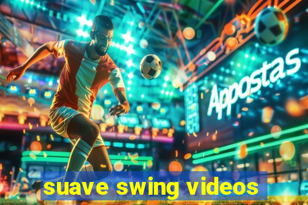 suave swing videos